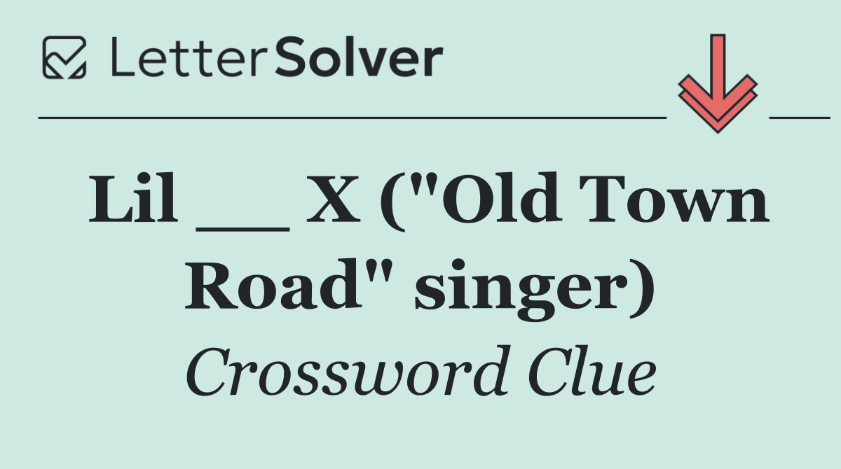 Lil __ X ("Old Town Road" singer)