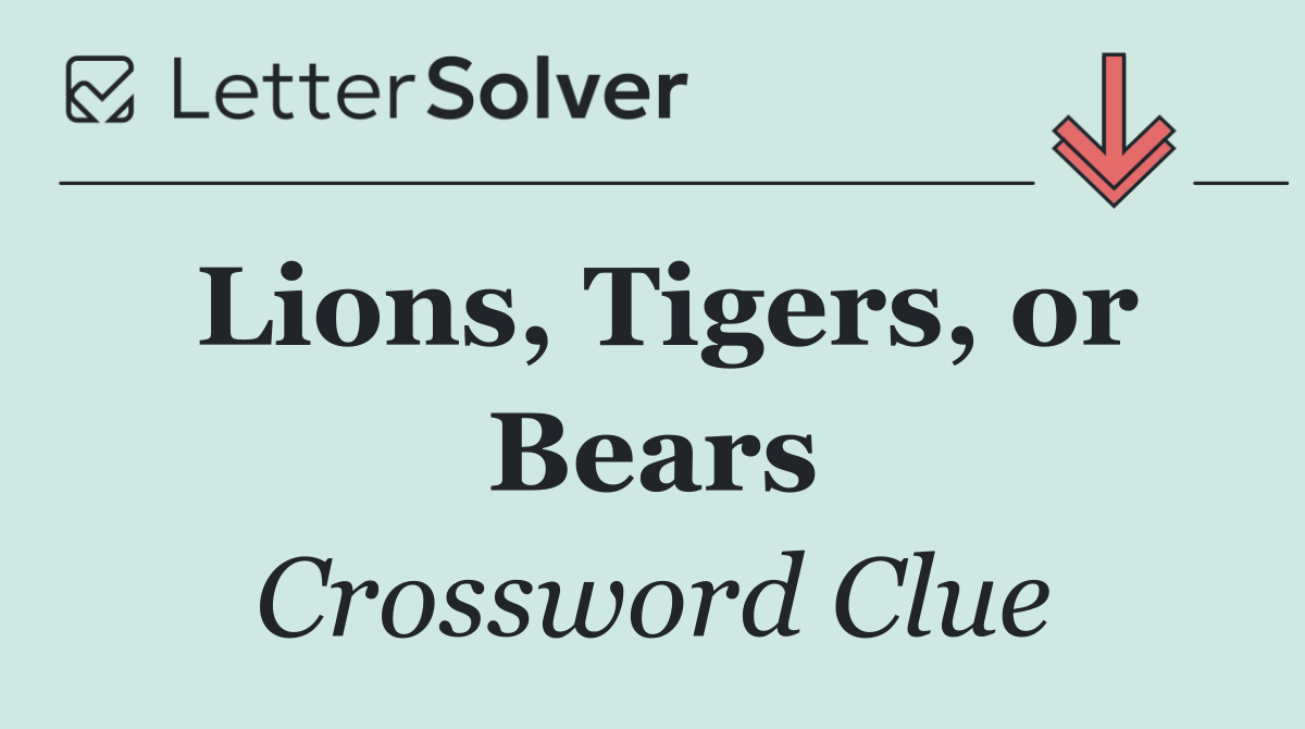Lions, Tigers, or Bears