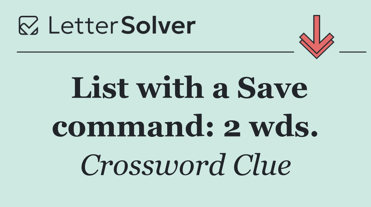 List with a Save command: 2 wds.