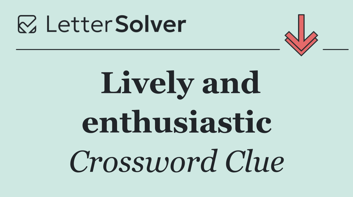 Lively and enthusiastic