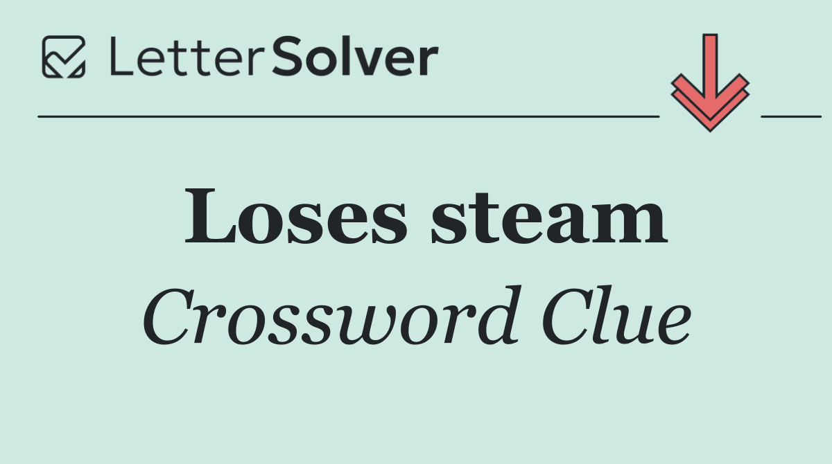 Loses steam