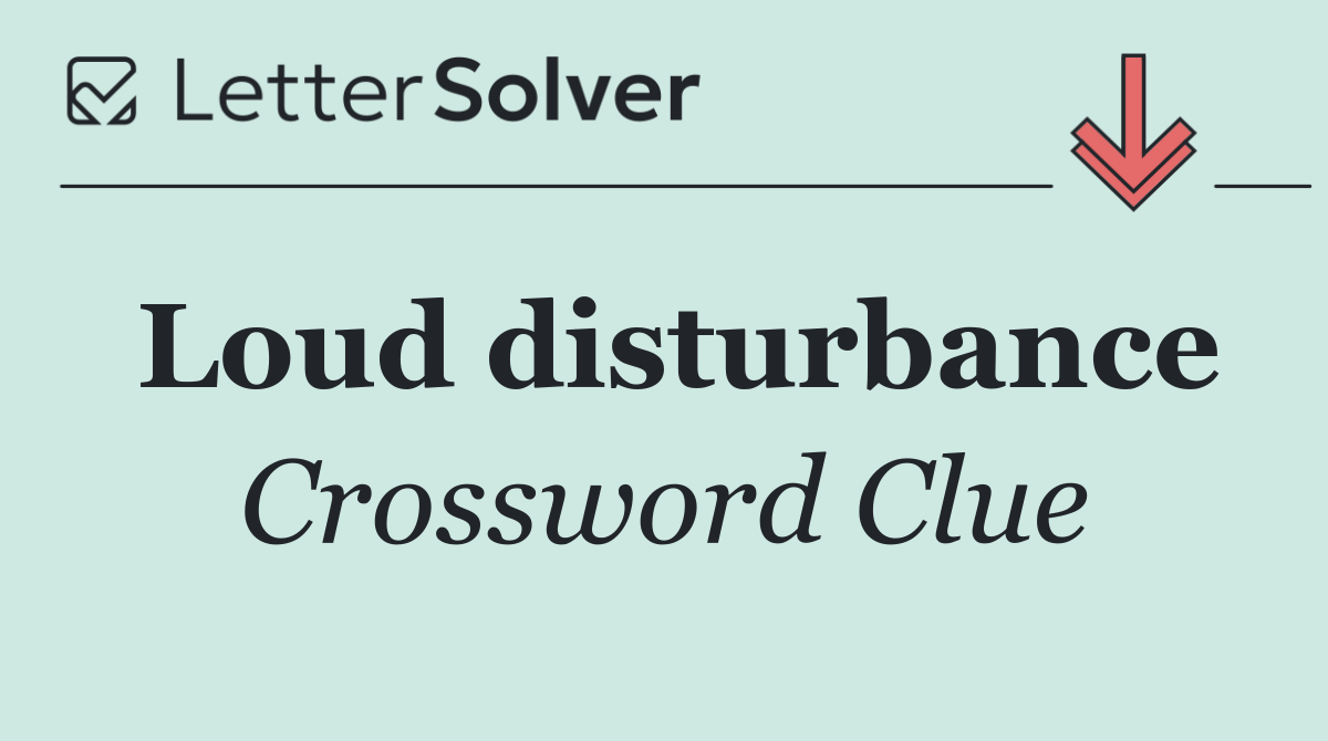 Loud disturbance