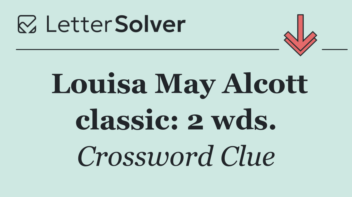 Louisa May Alcott classic: 2 wds.