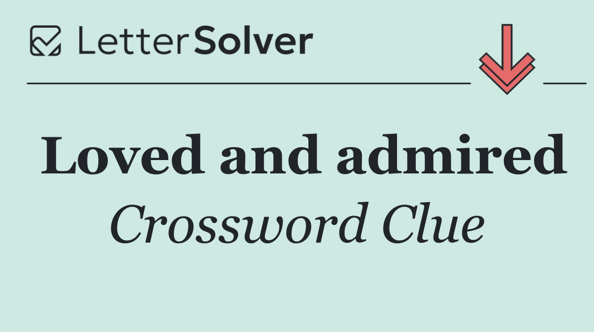 Loved and admired