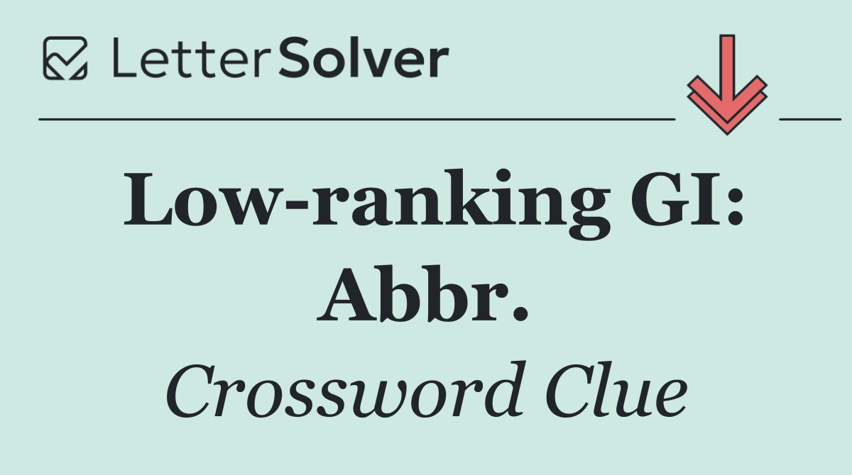 Low ranking GI: Abbr.
