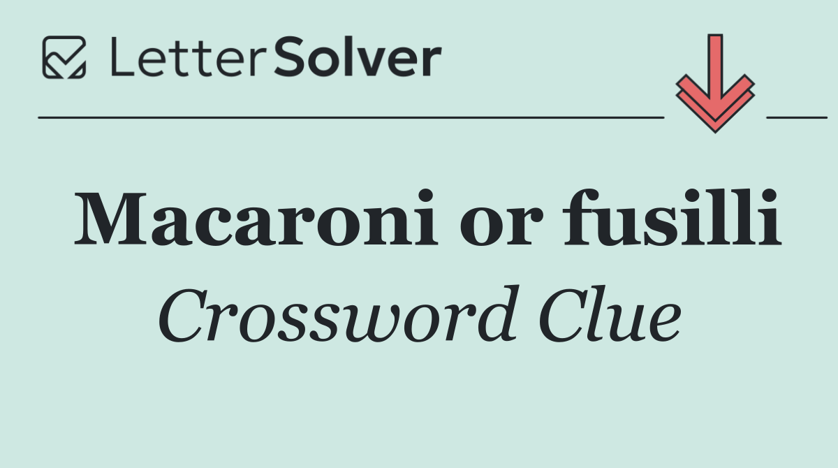 Macaroni or fusilli