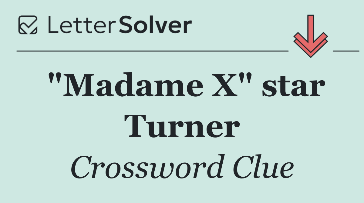 "Madame X" star Turner