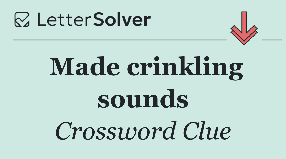 Made crinkling sounds