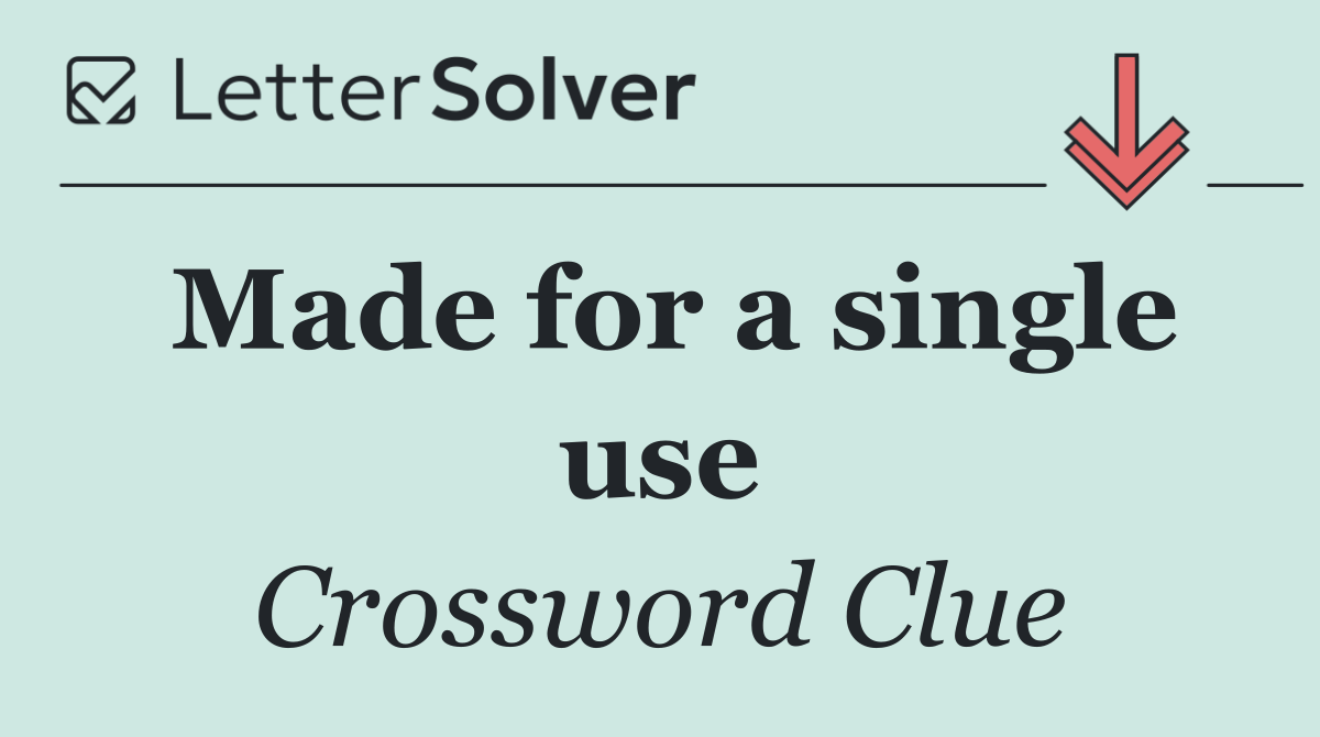 Made for a single use