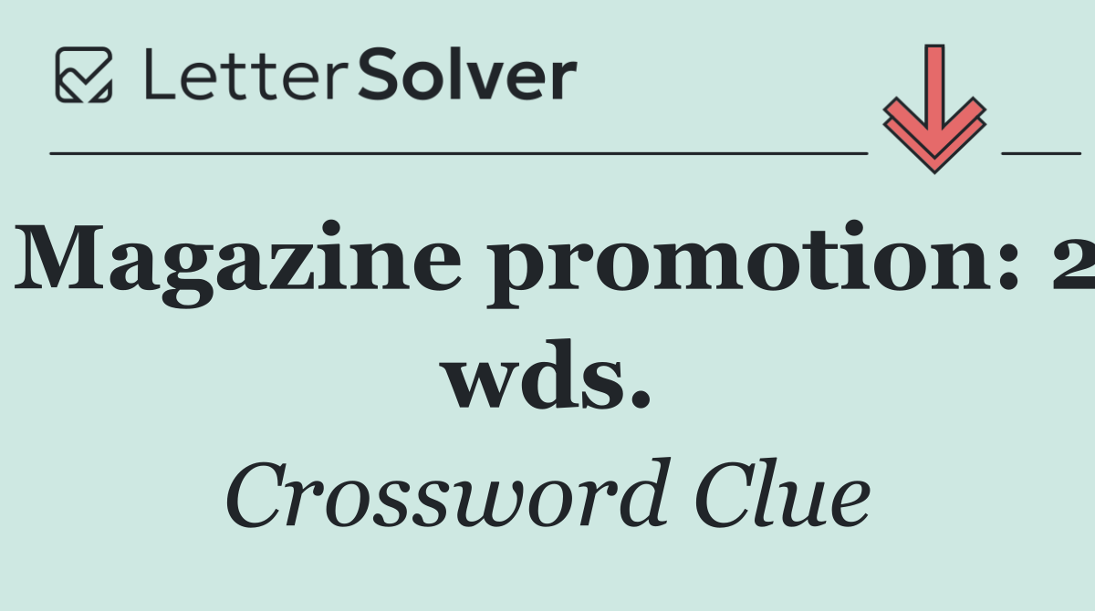 Magazine promotion: 2 wds.