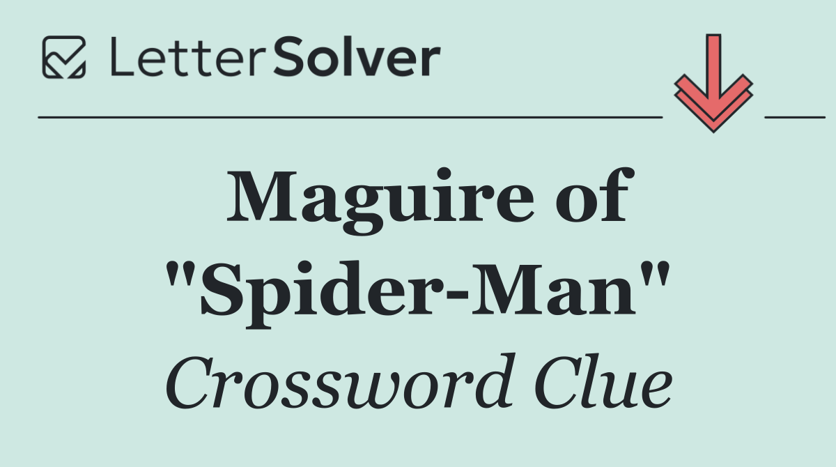 Maguire of "Spider Man"
