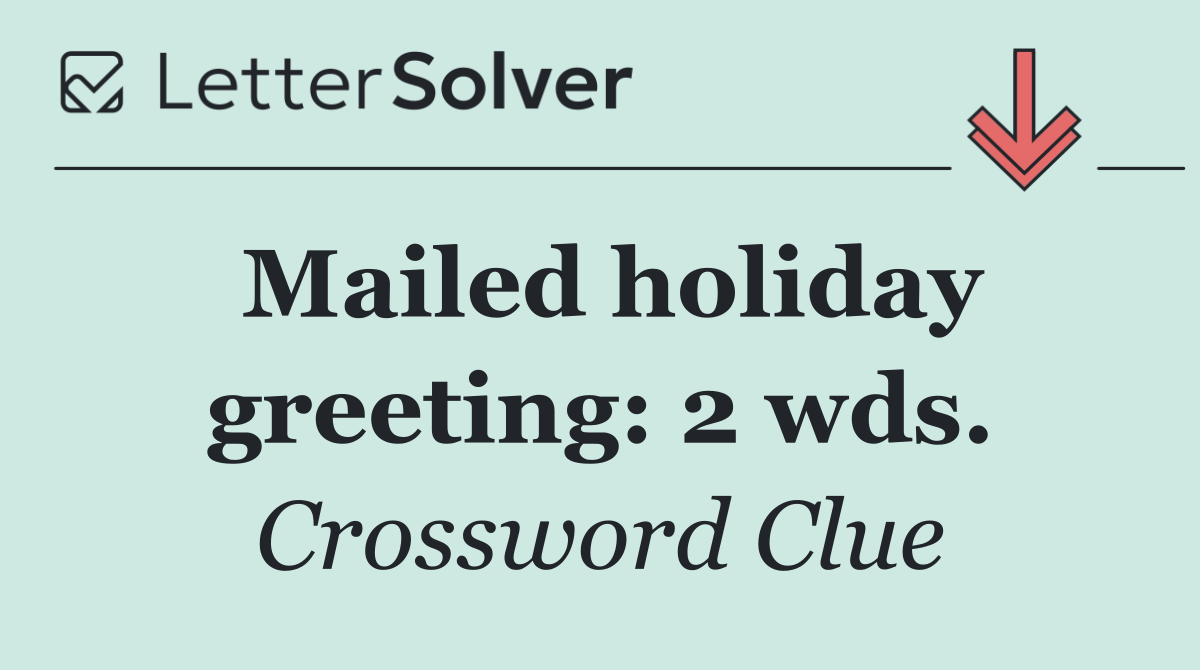 Mailed holiday greeting: 2 wds.