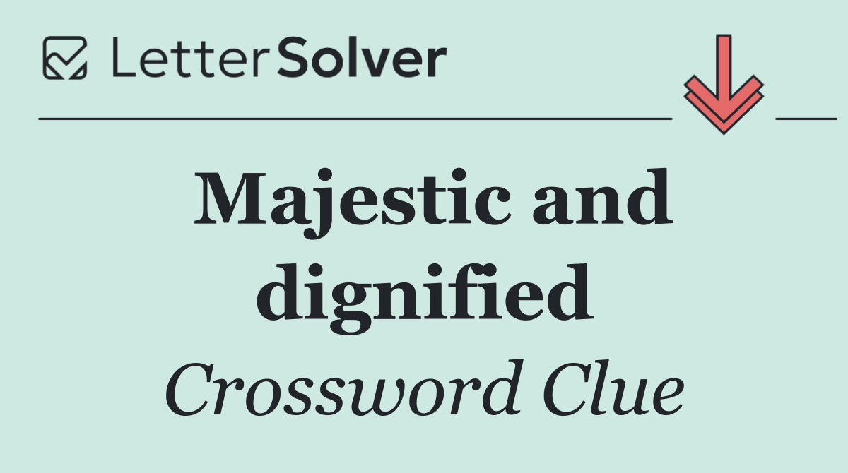 Majestic and dignified