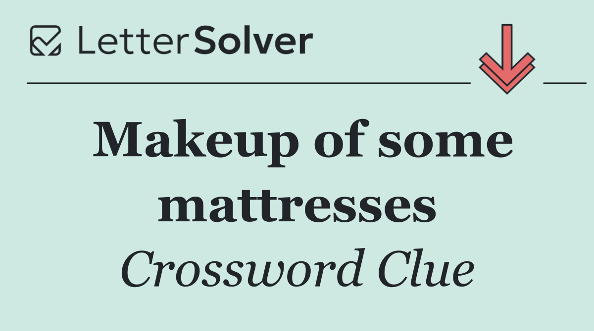 Makeup of some mattresses