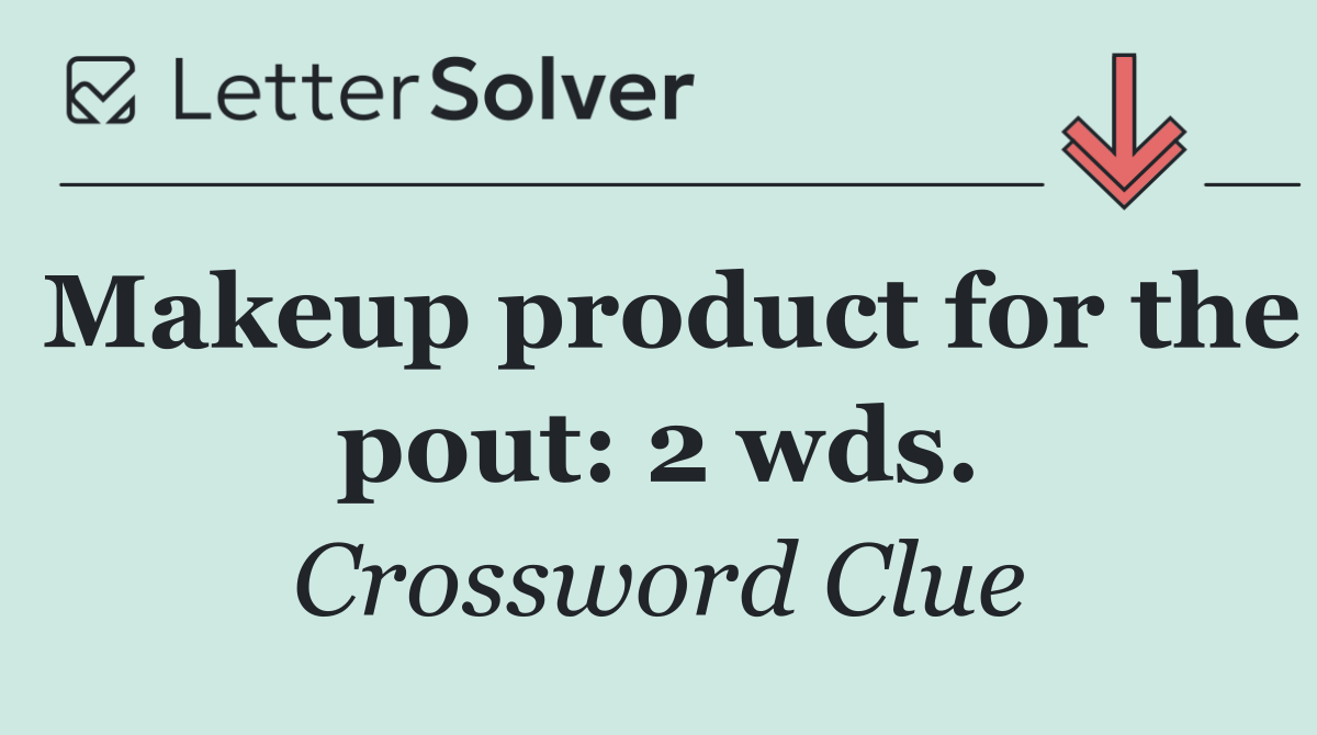 Makeup product for the pout: 2 wds.