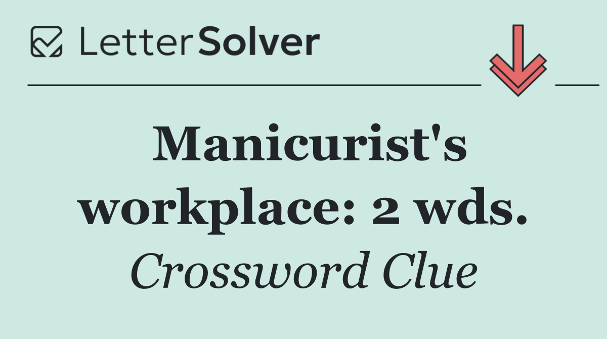 Manicurist's workplace: 2 wds.