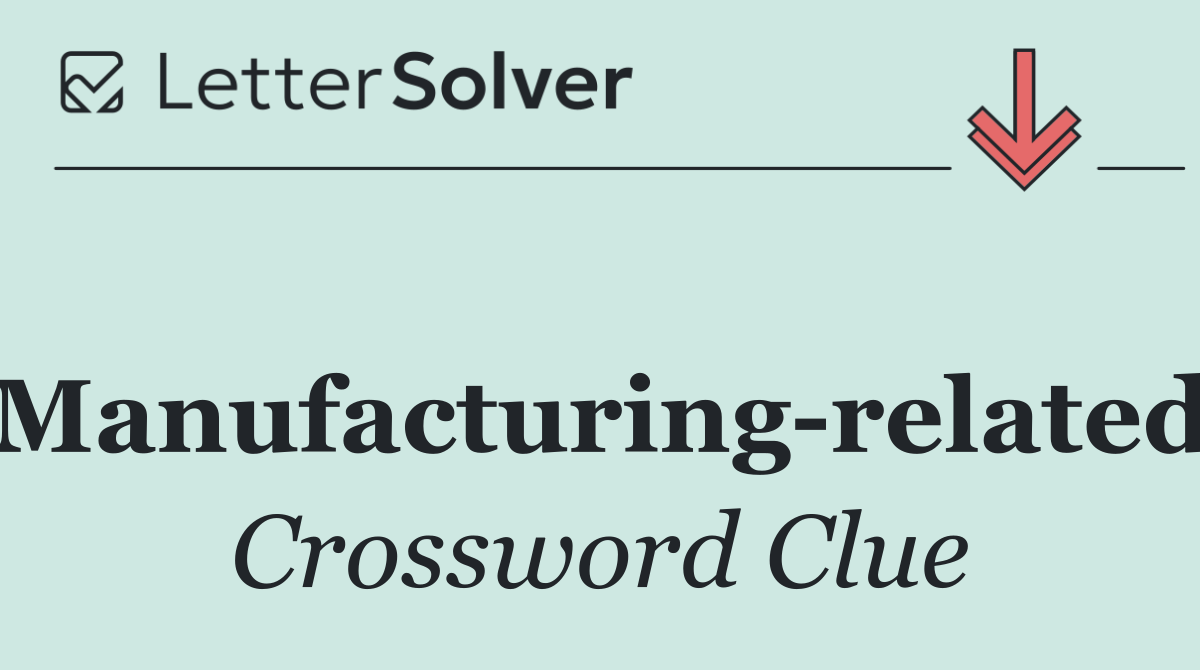 Manufacturing related
