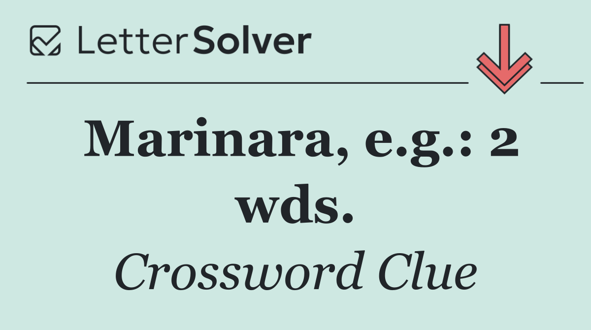 Marinara, e.g.: 2 wds.