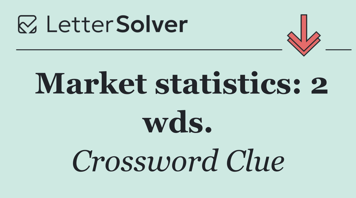 Market statistics: 2 wds.