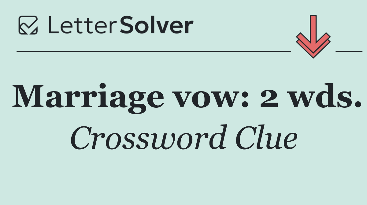 Marriage vow: 2 wds.