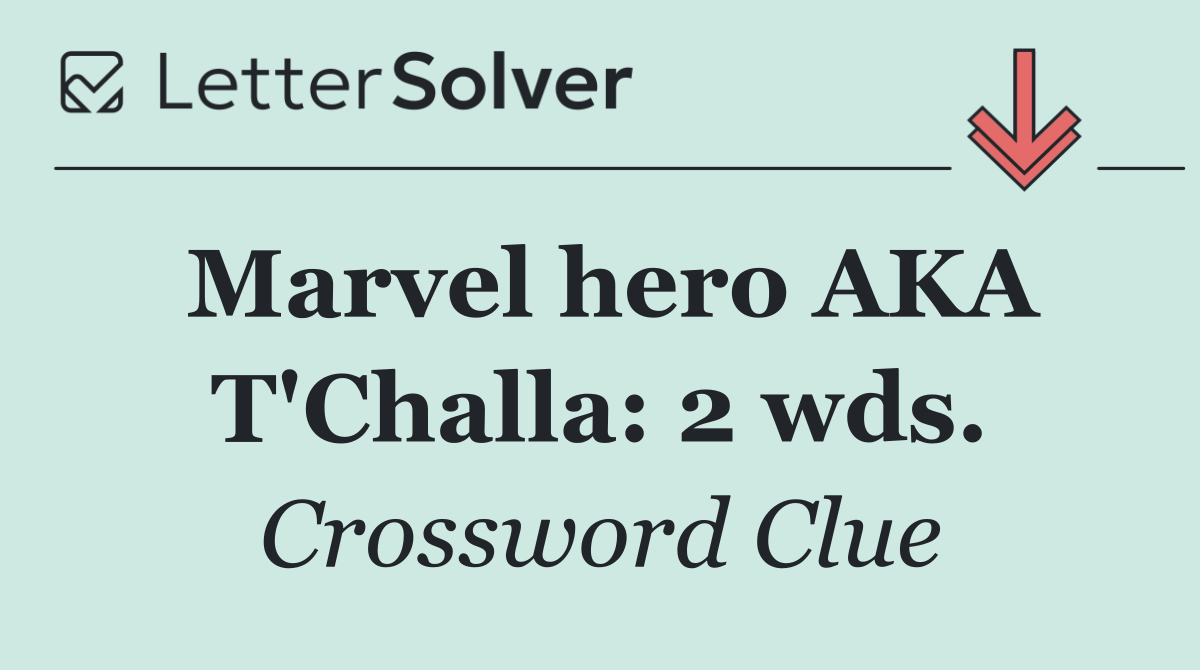 Marvel hero AKA T'Challa: 2 wds.