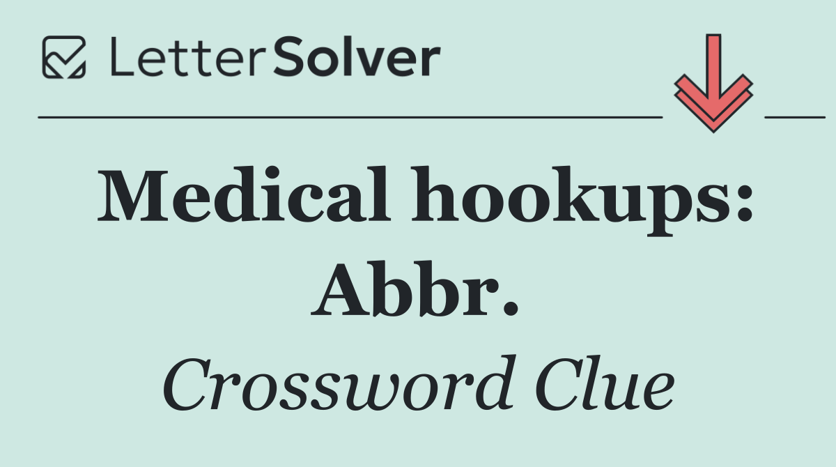 Medical hookups: Abbr.