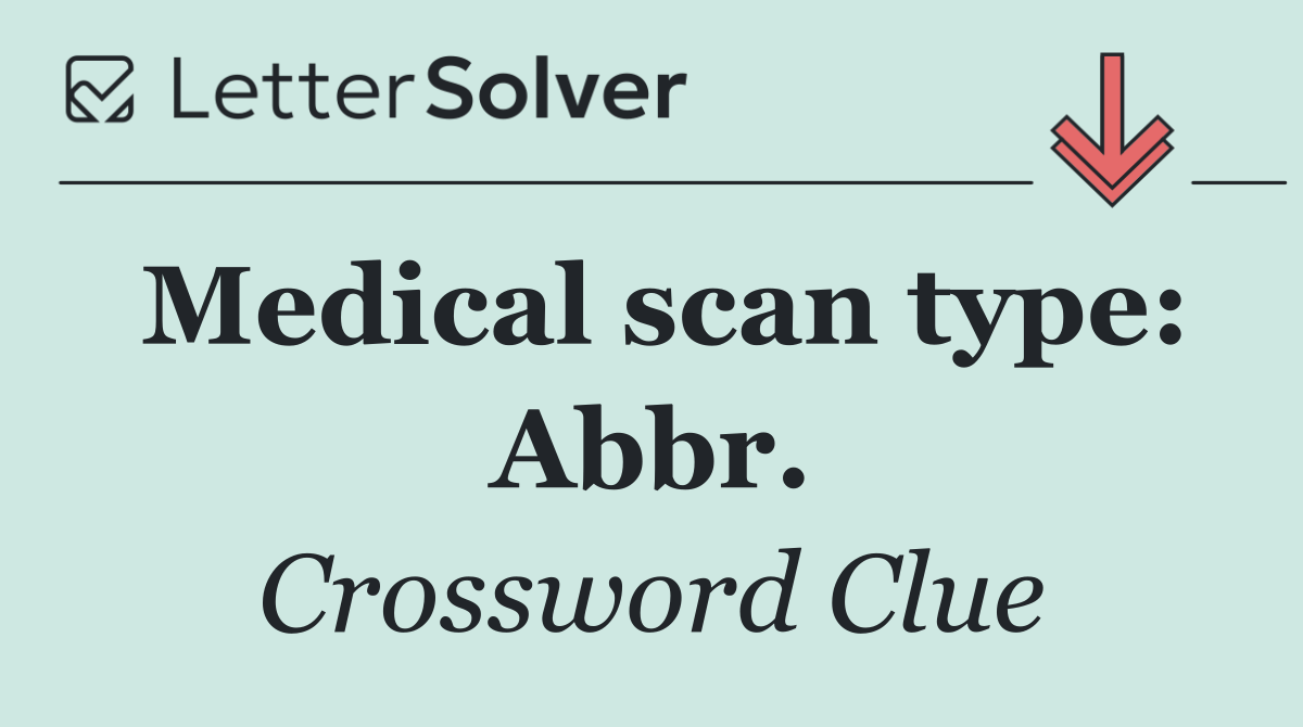 Medical scan type: Abbr.