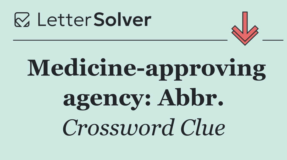 Medicine approving agency: Abbr.