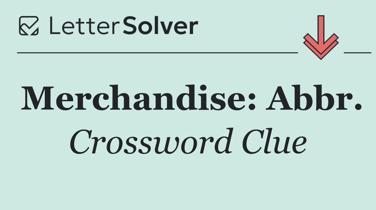 Merchandise: Abbr.