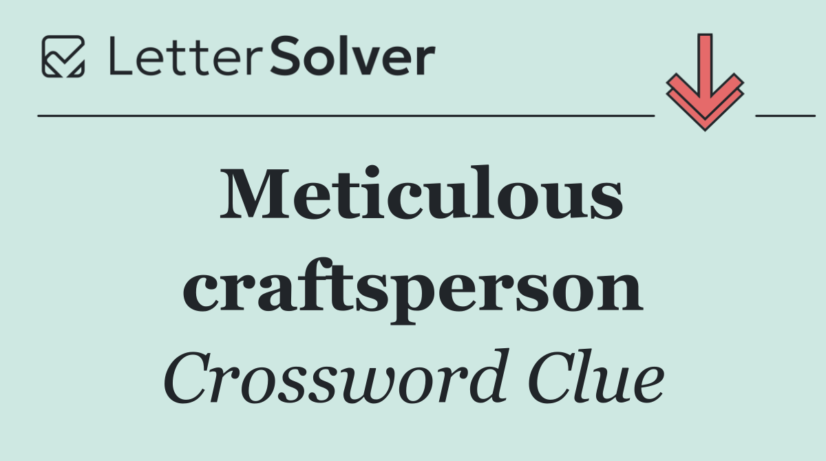 Meticulous craftsperson