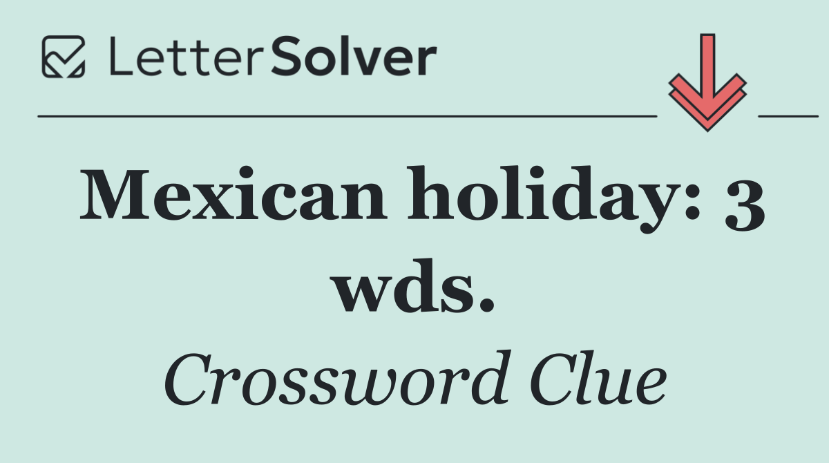 Mexican holiday: 3 wds.
