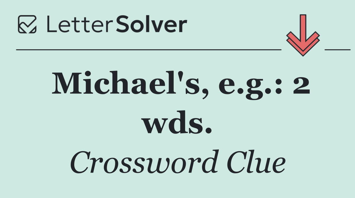 Michael's, e.g.: 2 wds.