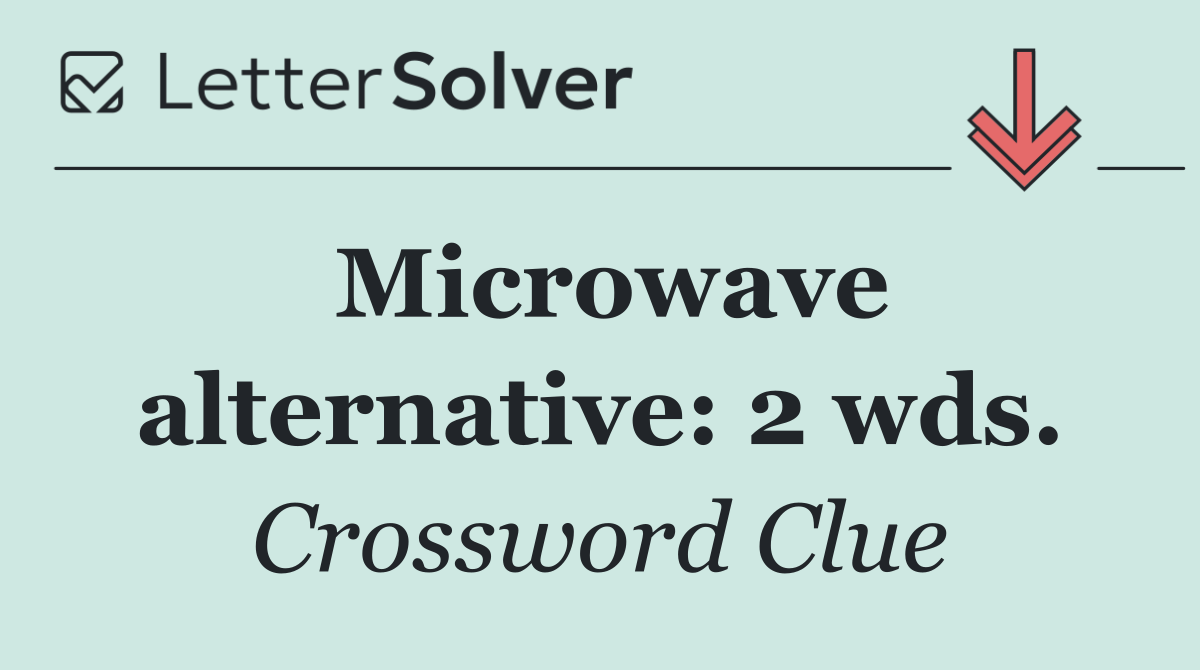 Microwave alternative: 2 wds.