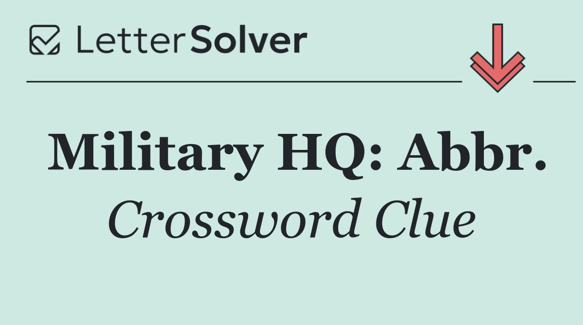 Military HQ: Abbr.