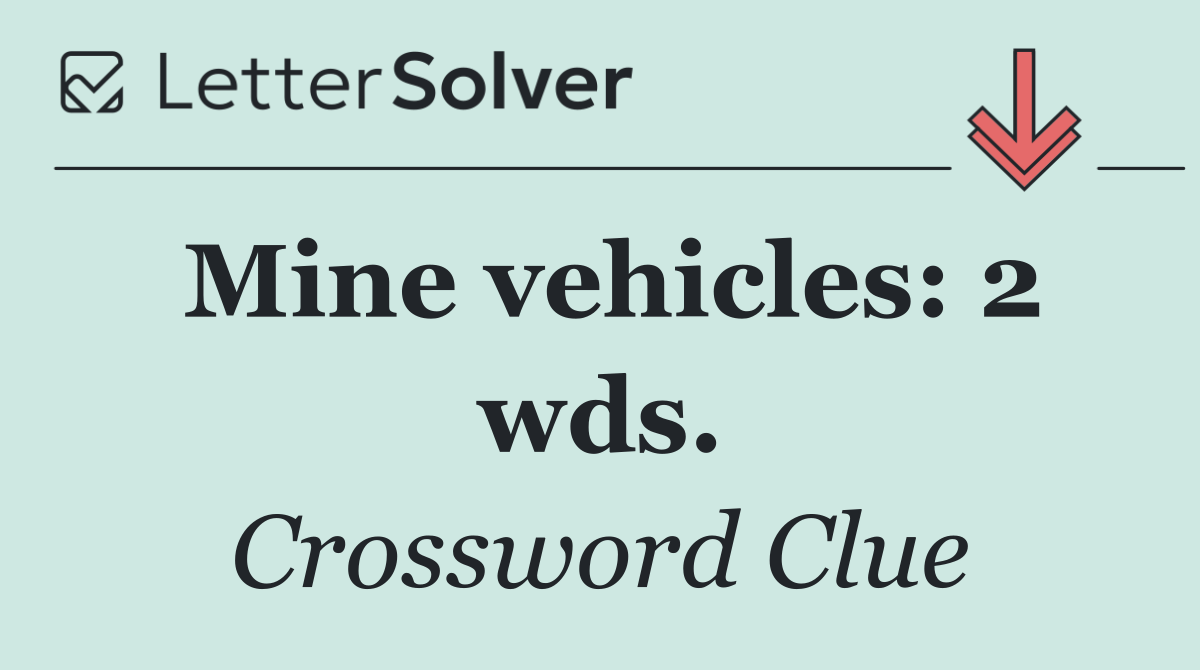 Mine vehicles: 2 wds.