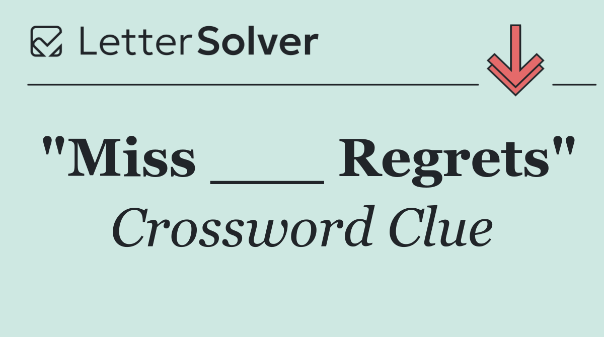 "Miss ___ Regrets"