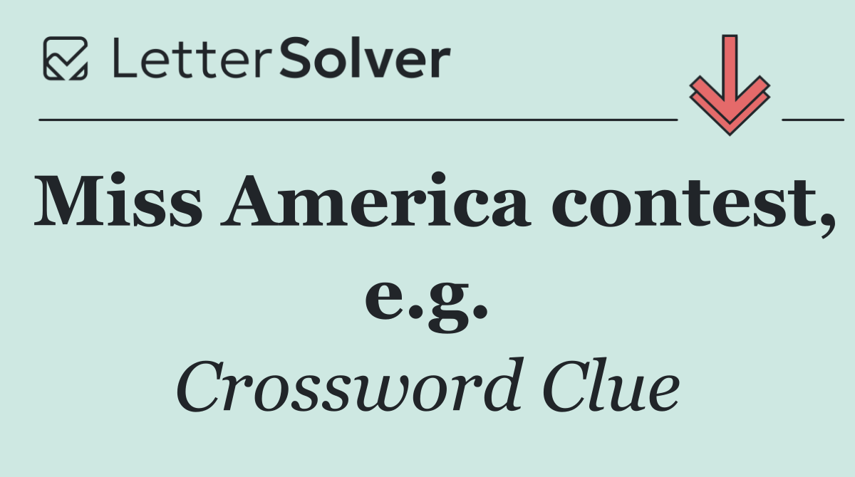 Miss America contest, e.g.