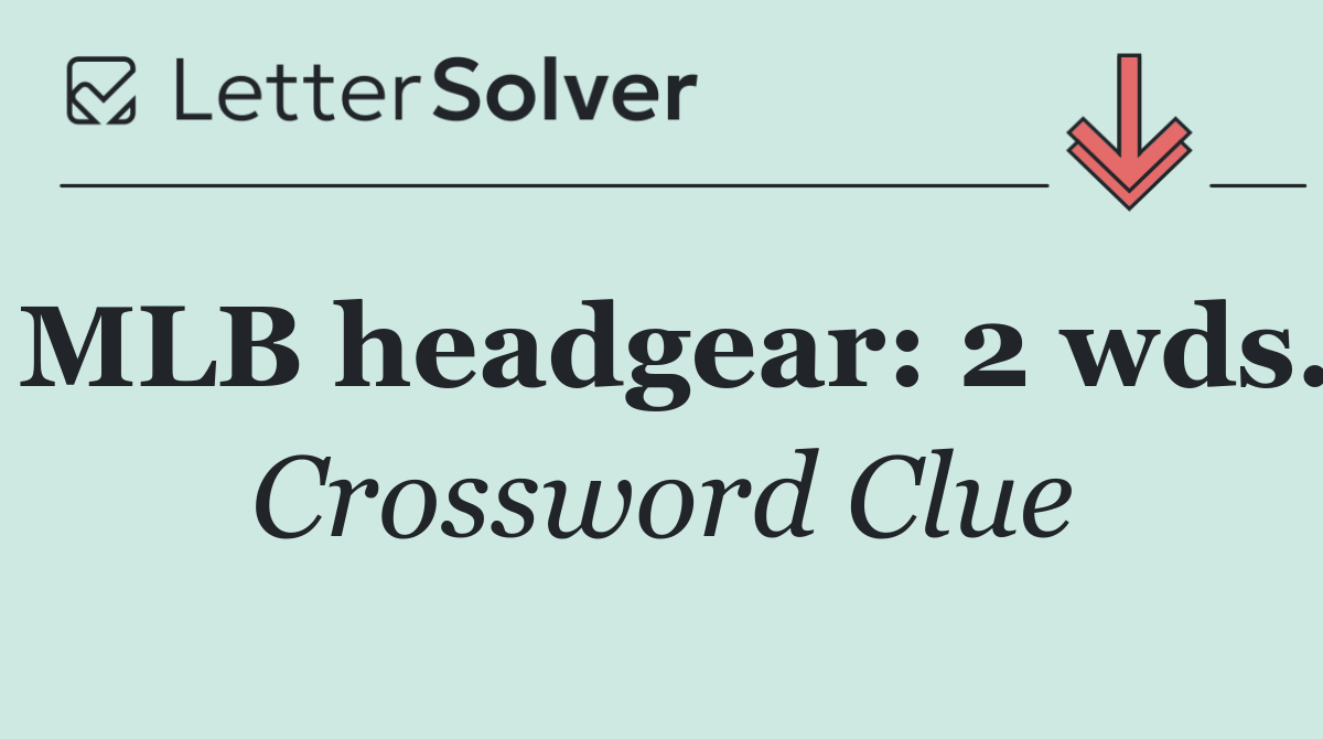 MLB headgear: 2 wds.