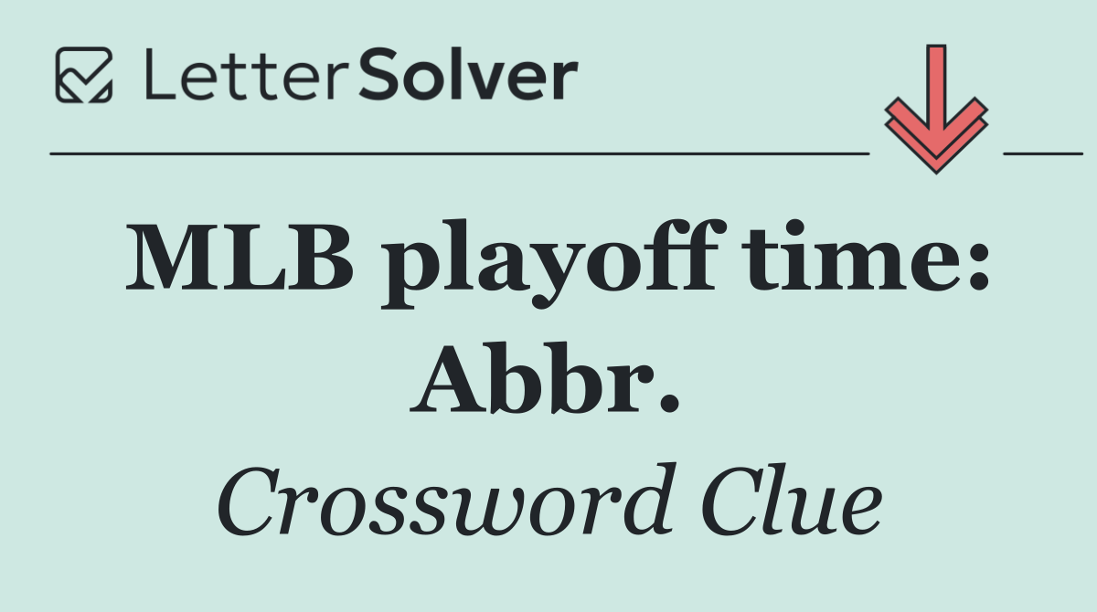 MLB playoff time: Abbr.