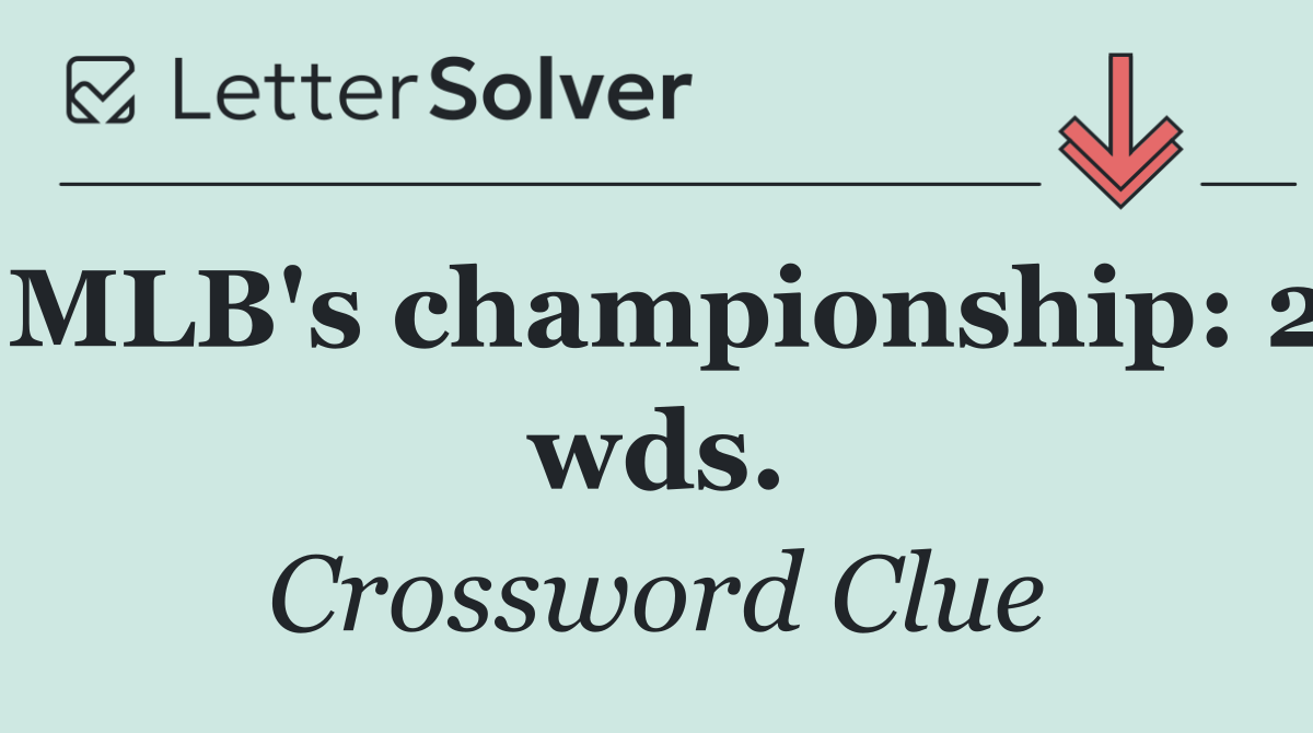 MLB's championship: 2 wds.