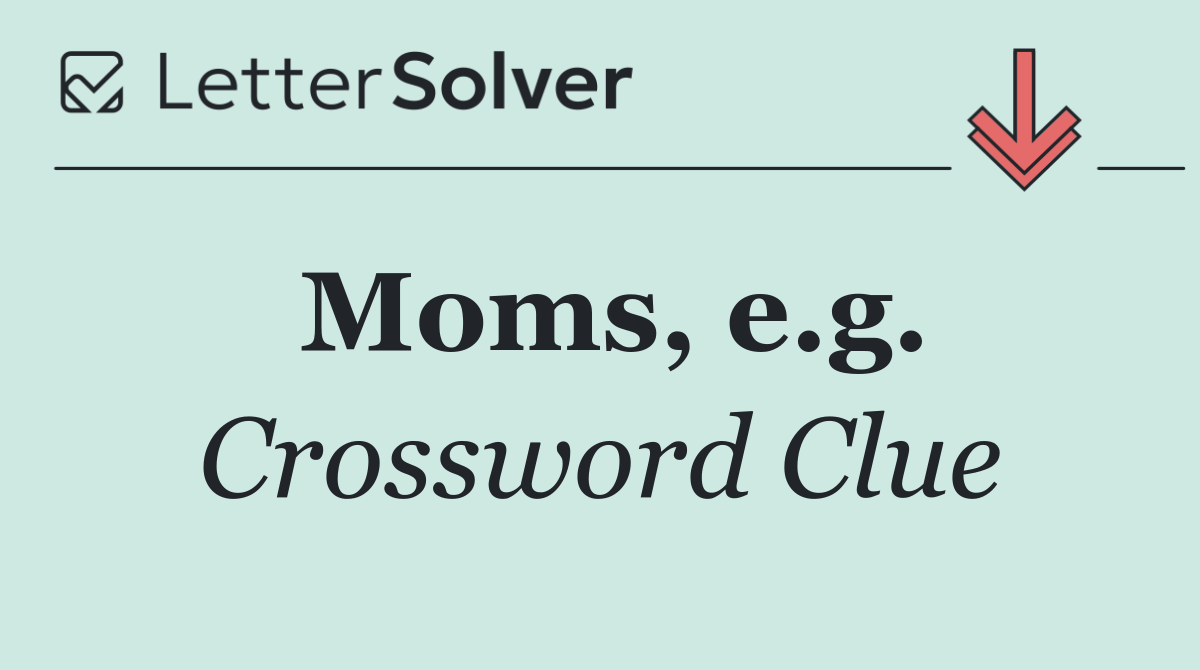 Moms, e.g.