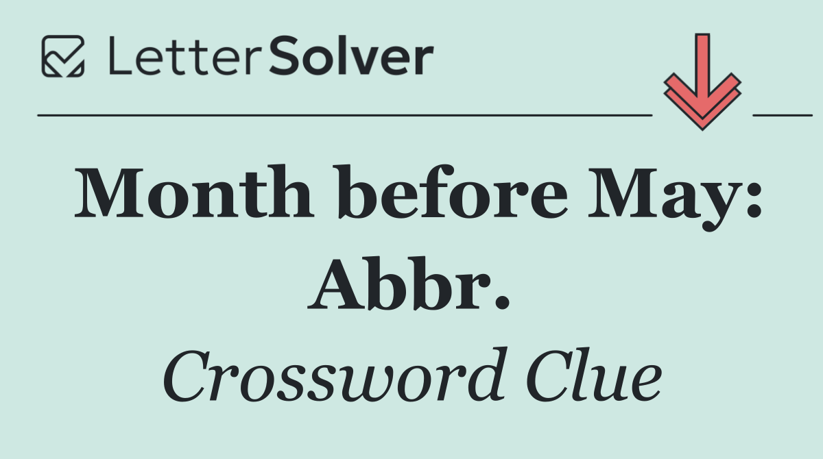 Month before May: Abbr.