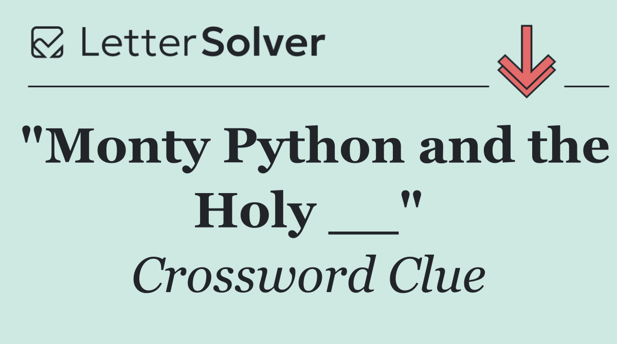 "Monty Python and the Holy __"