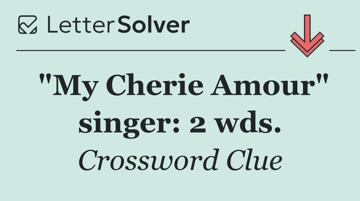 "My Cherie Amour" singer: 2 wds.