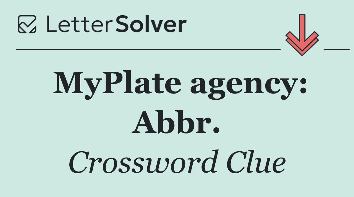 MyPlate agency: Abbr.