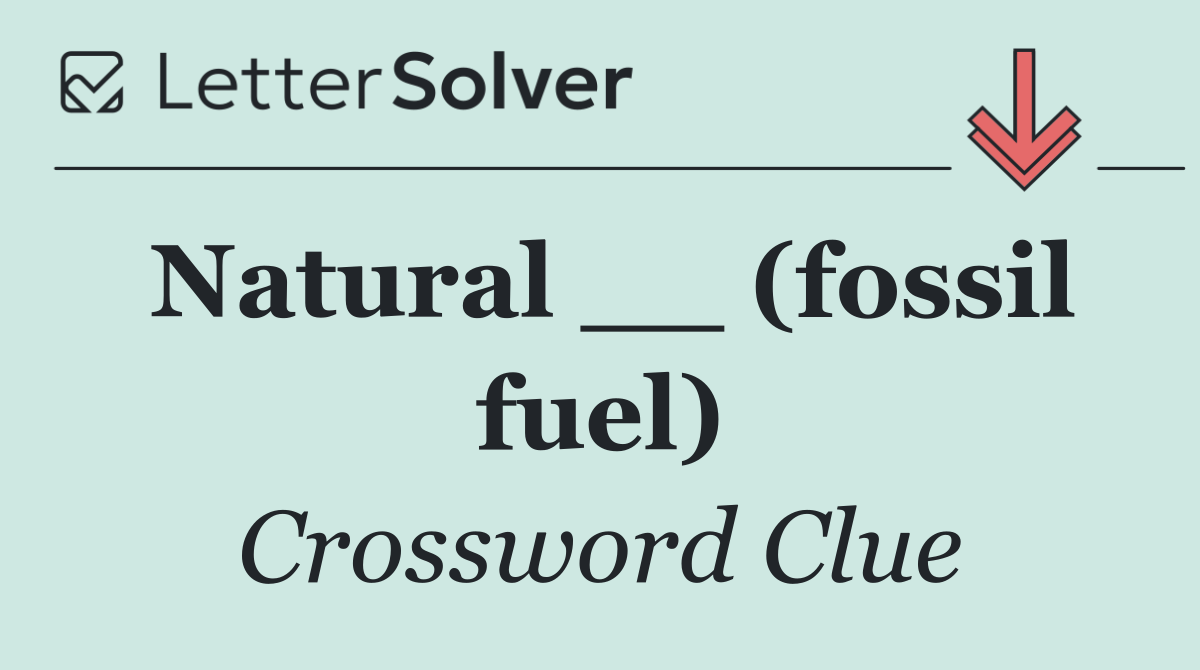 Natural __ (fossil fuel)