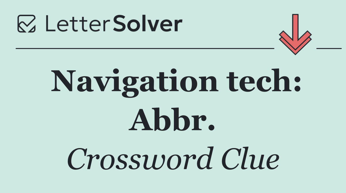 Navigation tech: Abbr.