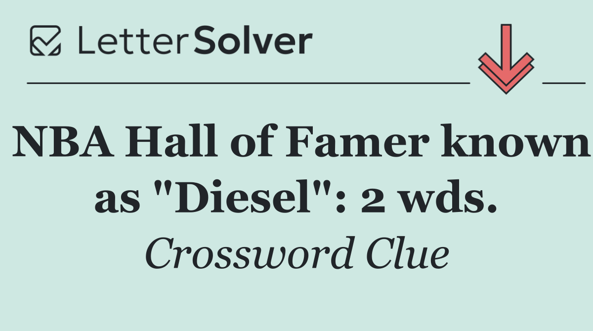 NBA Hall of Famer known as "Diesel": 2 wds.