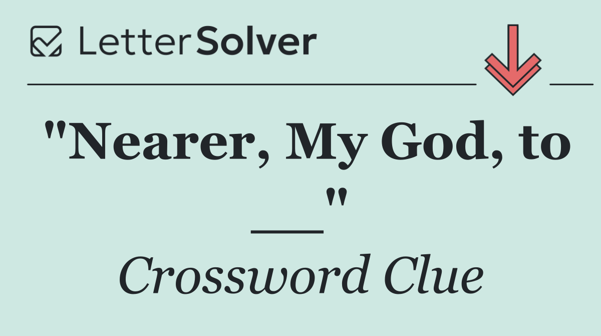 "Nearer, My God, to __"
