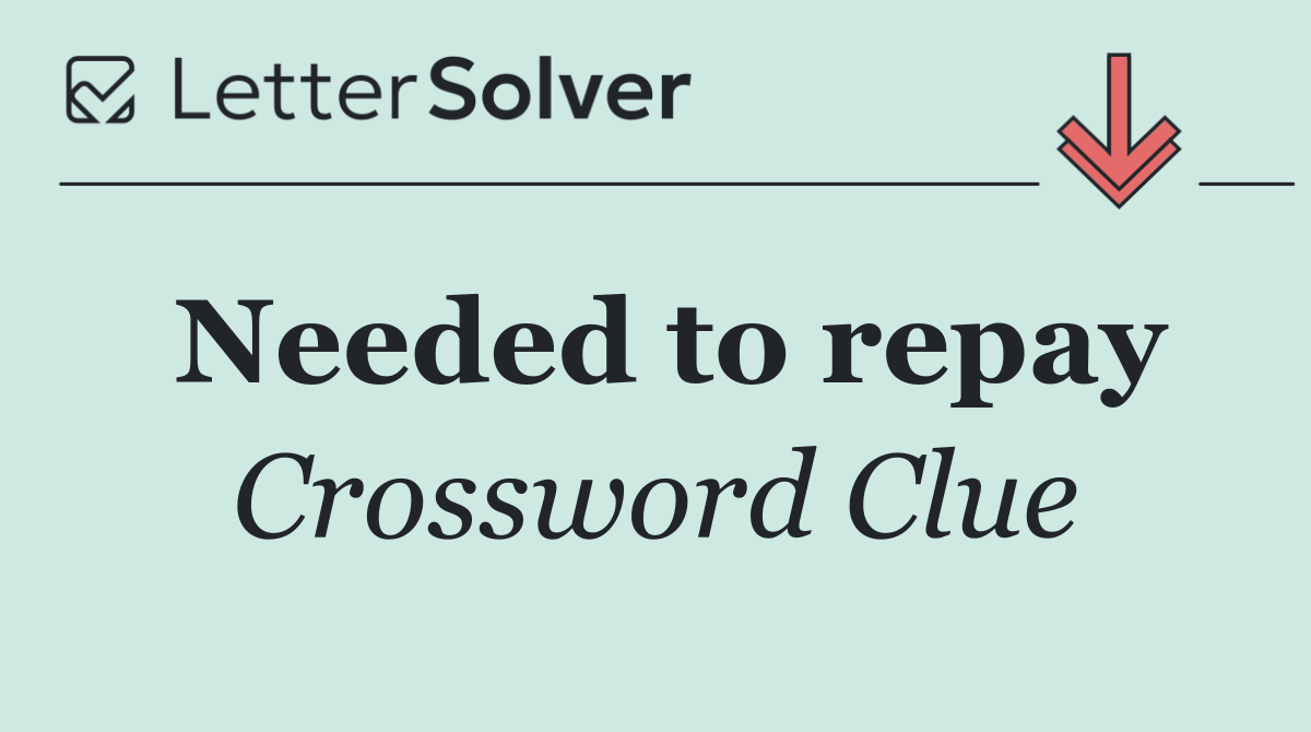 Needed to repay